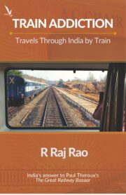 Train Addiction - Travels Through India by Train