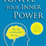 Ignite Your Inner Power: The Art of Mindful Living