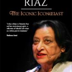 FAHMIDA RIAZ -The Iconic Iconoclast