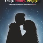 TRULY, MADLY, DEEPLY ! ....Memoirs of a broken heart's first love !