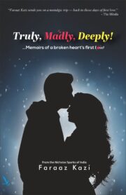 TRULY, MADLY, DEEPLY ! ....Memoirs of a broken heart's first love !