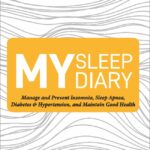 My Sleep Diary : Manage and prevent Insomnia, sleep Apnea,Diabetes & Hypertension, and Maintain good Health