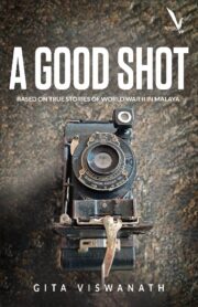 A GOOD SHOT -BASED ON TRUE STORIES OF WORLD WAR II IN MALAYA