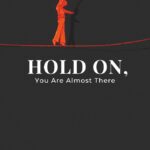 Hold On, You are Almost There