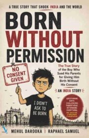 Born Without Permission: The True Story of the Boy Who Sued His Parents for Giving Him Birth Without His Consent
